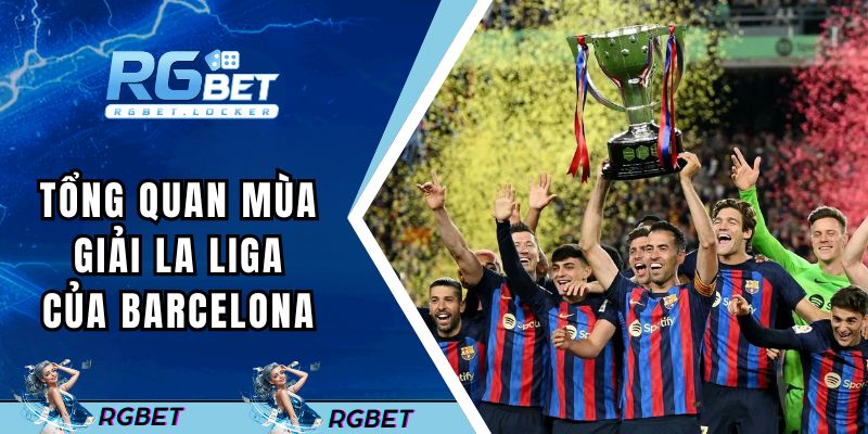 Tổng quan mùa giải La Liga của Barcelona