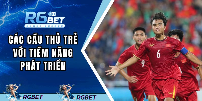 Các cầu thủ trẻ với những tiềm năng phát triển