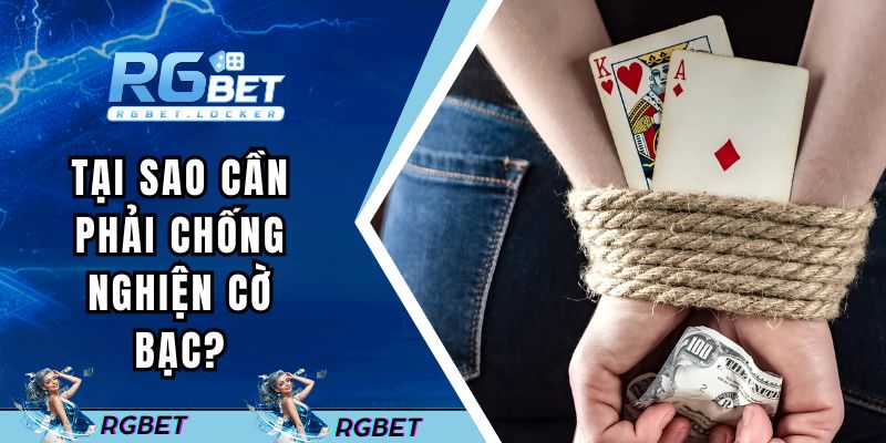 Tại sao cần phải chống nghiện cờ bạc?