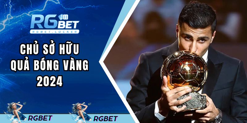 Chủ sở hữu Quả bóng vàng 2024