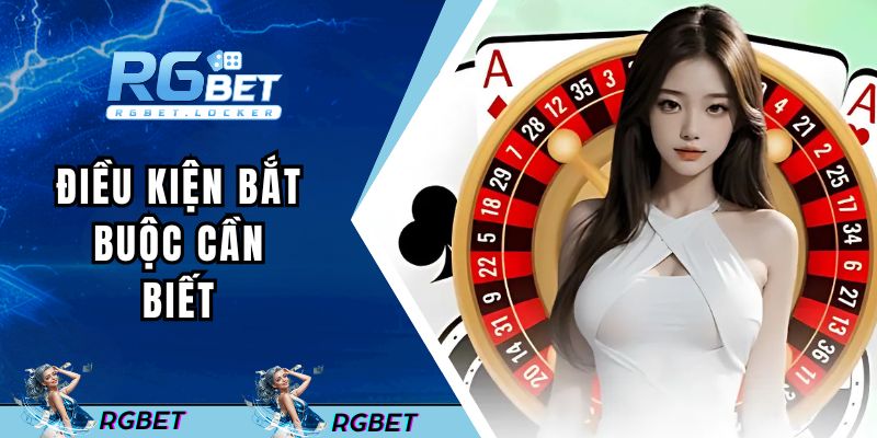 Điều kiện bắt buộc cần biết