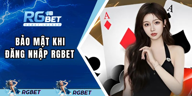 Một số cách để bảo mật khi truy cập tài khoản RGBET