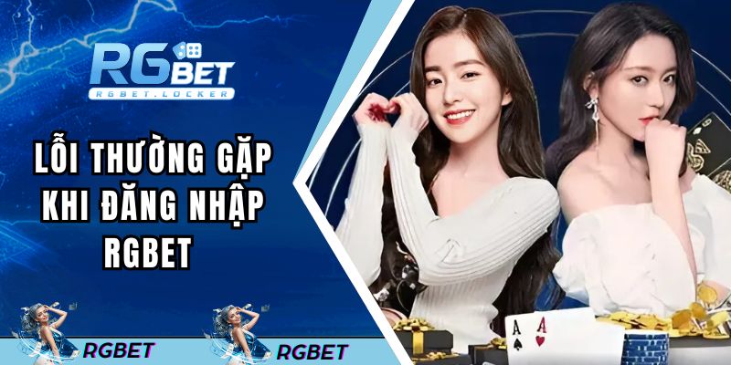 Những lỗi thường gặp khi đăng nhập RGBET và cách khắc phục