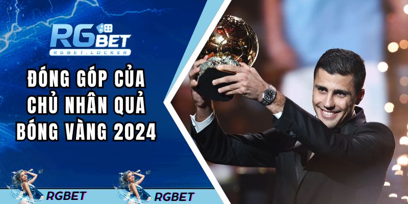 Đóng góp của chủ nhân Quả bóng vàng 2024