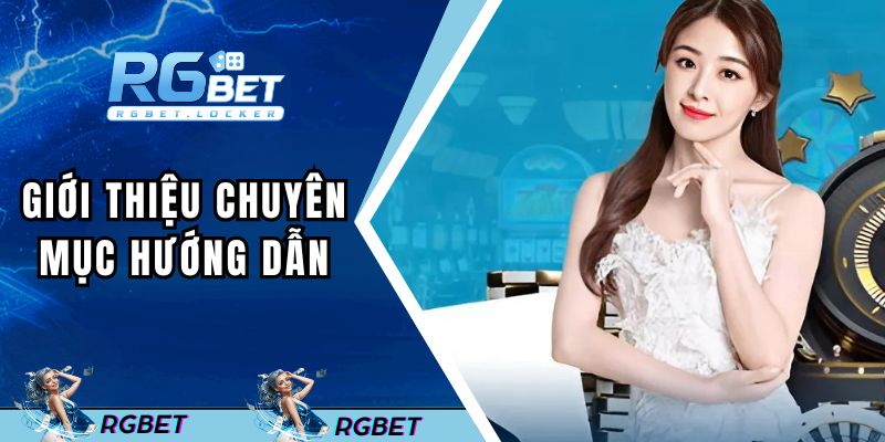 Giới thiệu sơ lược về chuyên mục hướng dẫn RGBET