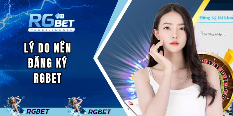 Lý do nên lựa chọn đăng ký RGBET