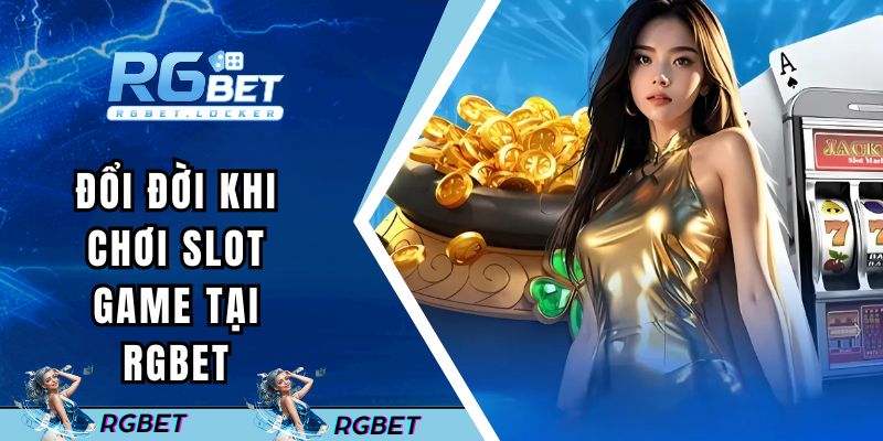 Đổi đời khi chơi slot game