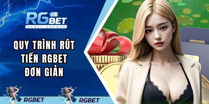 Quy trình rút tiền RGBET đơn giản trong vài bước