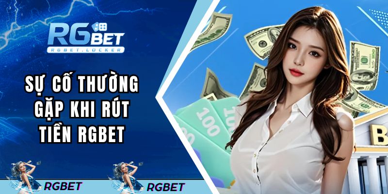 Sự cố thường gặp khi rút vốn và cách khắc phục hiệu quả