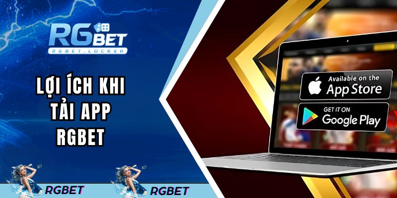 Lợi ích khi tải app RGBET
