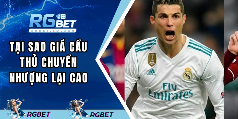 Tại sao giá cầu thủ chuyển nhượng mắc nhất thế giới lại cao