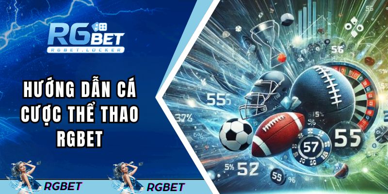 Hướng dẫn các bước cá cược thể thao đơn giản tại nhà cái